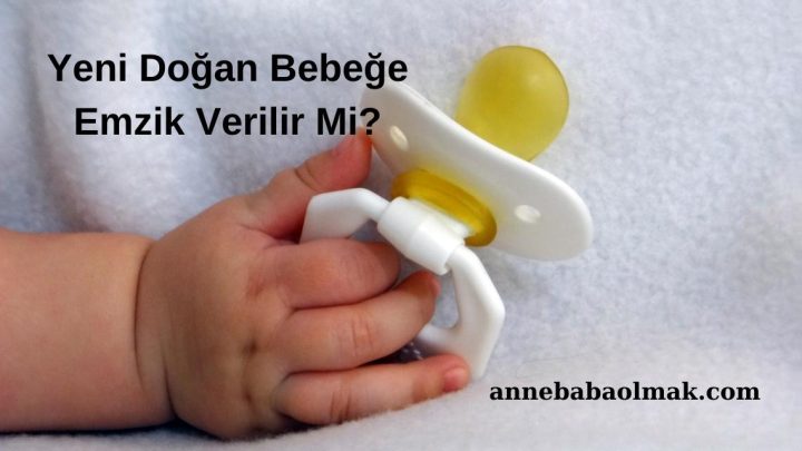 Yeni Doğan Bebeğe Emzik Verilir Mi?