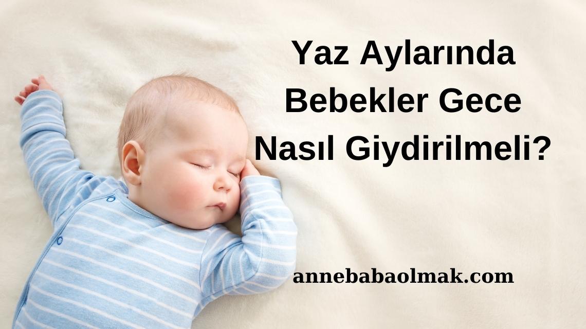 Yaz Aylarında Bebekler Gece Nasıl Giydirilmeli? Yaz Aylarında Bebekler Gece Nasıl Giydirilmeli?
